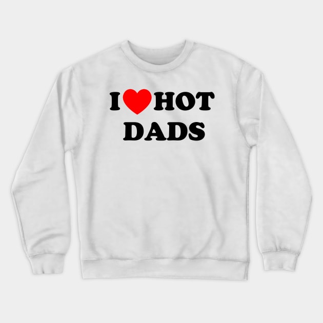 I love hot dads Crewneck Sweatshirt by Sbhax